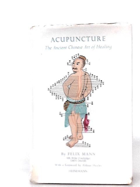 Acupuncture: the Ancient Chinese Art of Healing By F Mann & A Huxley