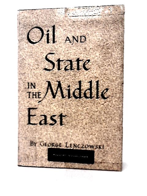 Oil and State in the Middle East By George Lenczowski