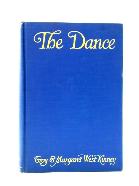 The Dance; Its Place in Art and Life By Troy Kinney