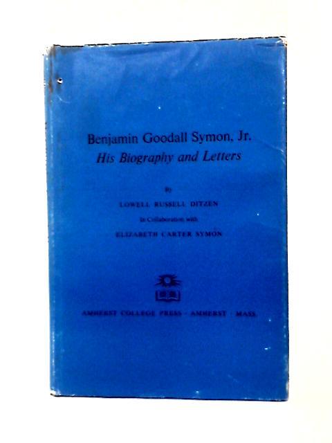 Benjamin Goodall Symon Jr. His Biography and Letters By L R Ditzen