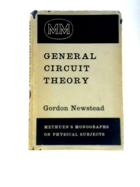General Circuit Theory (Monographs on Physical Subjects) By Gordon Newstead