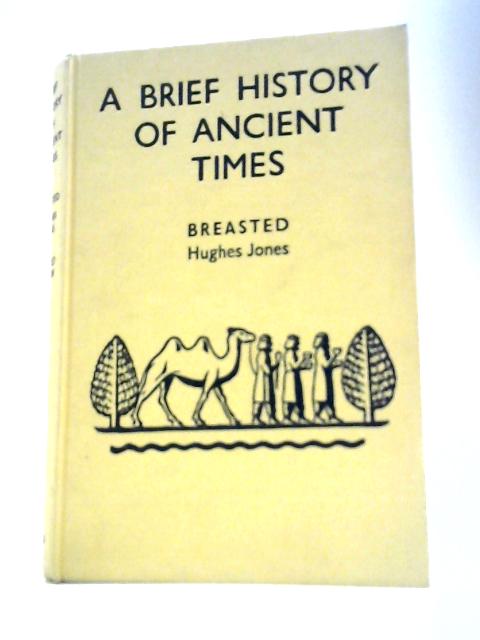 A Brief History Of Ancient Times By James Henry Breasted W Hughes Jones
