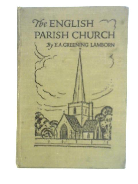 The Parish Church: Its Architecture and Antiquities By E. A. Greening Lamborn