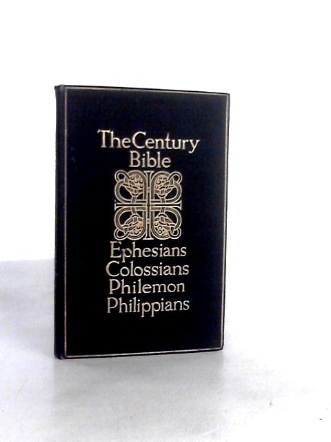 The Century Bible: Ephesians, Colossians, Philemon & Philippians By G. Currie Martin (Ed.)