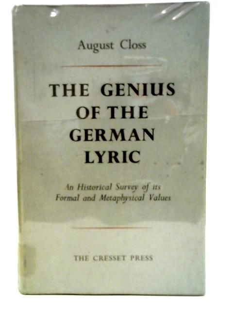 The Genius Of The German Lyric. An Hostorical Survey Of Its Formal And Metaphysical Values. By A. Closs