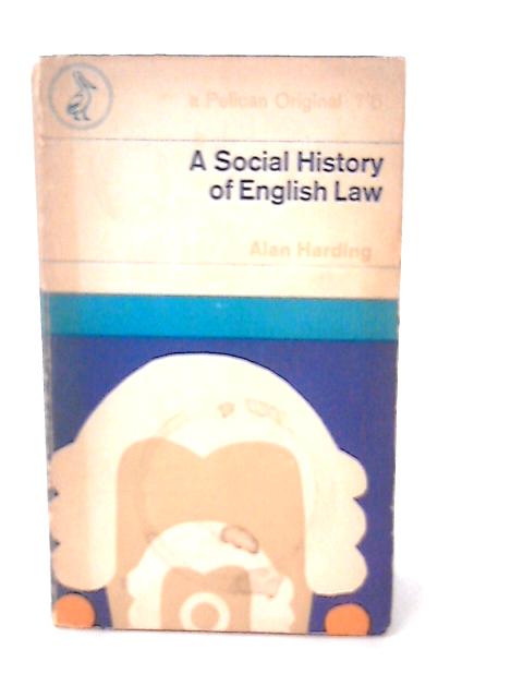 A Social History of English Law. By Alan Harding