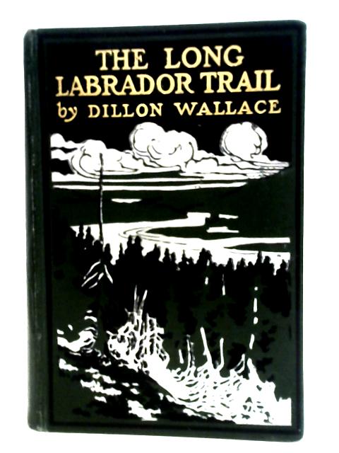 The Long Labrador Trail By Dillon Wallace