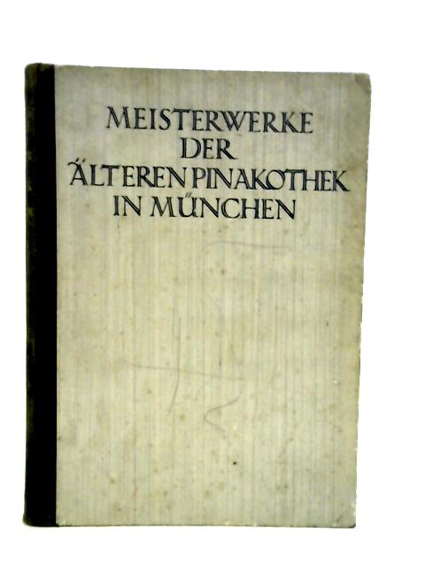 Meisterwerke Der Alteren Pinakothek in Munchen Volume1. By stated