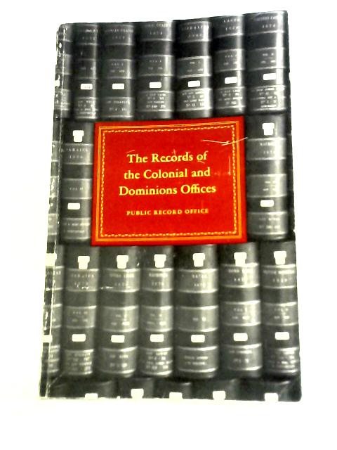 The Records of the Colonial and Dominions Offices By R.B.Pugh