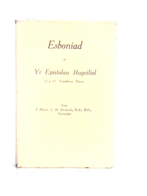 Esboniad ar yr Epistolau Bugeiliol: I a II Timotheus; Titus By L.D.Richards