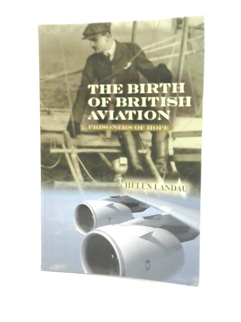 The Birth of British Aviation: Prisoners of Hope By Helen Landau