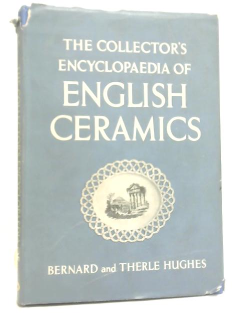 The Collector's Encyclopaedia of English Ceramics By Bernard & Therle Hughes