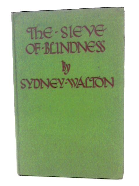 The Sieve Of Blindness By Sydney Walton