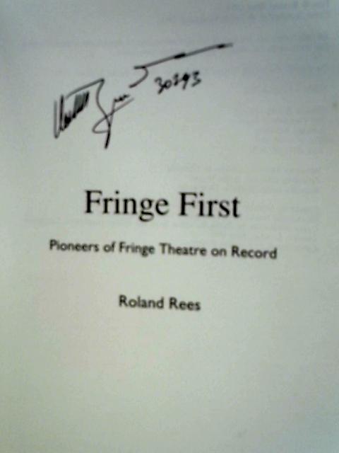 Fringe First: Pioneers of the New Theatre on Record By Roland Rees