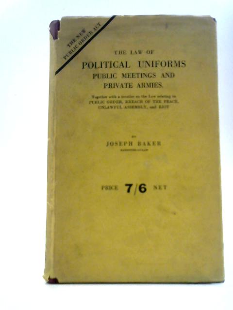 The Law of Political Uniforms, Public Meetings and Private Armies By Joseph Baker