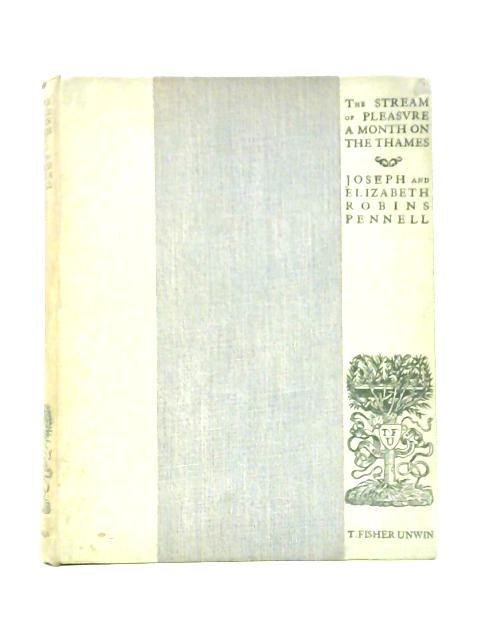 The Stream of Pleasure. A Narrative of a Journey on the Thames From Oxford to London By Joseph and Elizabeth Robins Pennell