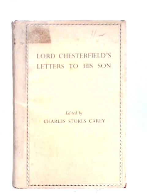 Letters written by Lord Chesterfield to His Son Vol. I von C.S.Carey