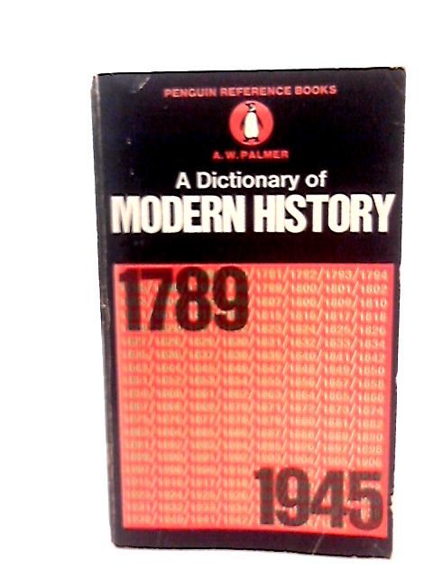 A Dictionary of Modern History 1789-1945 By A. W. Palmer