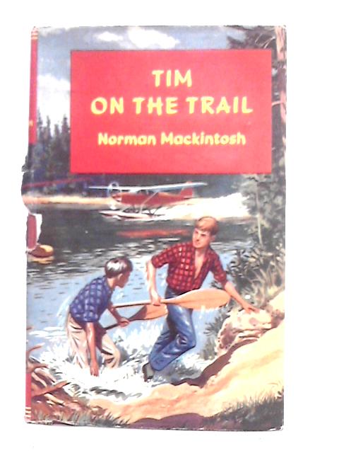 Tim on the Trail By Norman Mackintosh