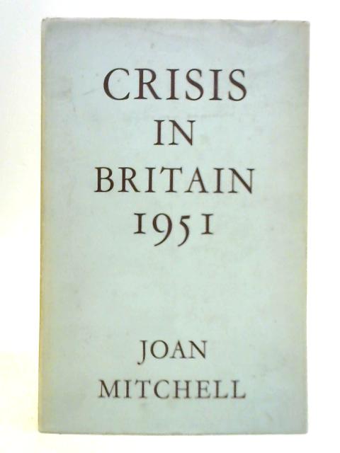 Crisis in Britain, 1951 By J. Mitchell