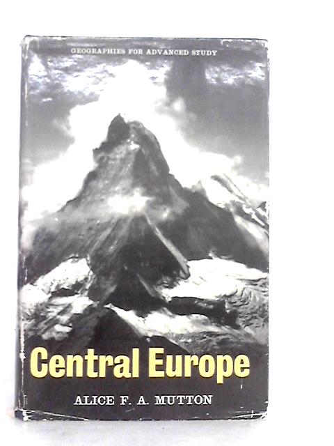 Central Europe: A Regional and Human Geography von A.F.A.Mutton