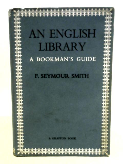 An English Library a Bookman's Guide By F. Seymour Smith