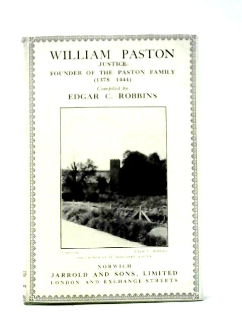 William Paston,: Justice, Founder of the Paston Family, 1378-1444, By Edgar C. Robbins (comp)