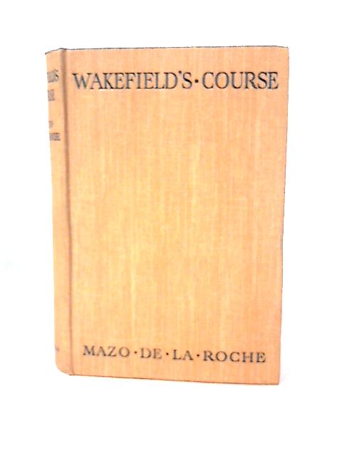 Wakefield's Course By Mazo De La Roche