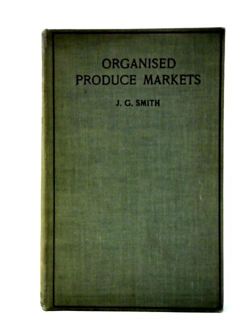 Organised Produce Markets von J. G. Smith