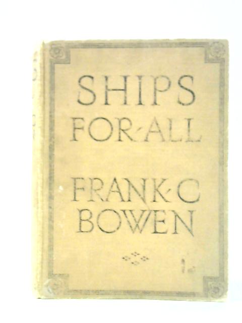 Ships for All By Frank Charles Bowen