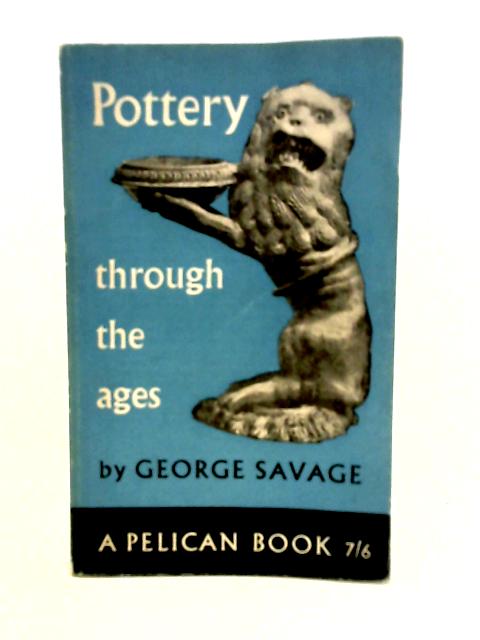 Pottery Through The Ages By George Savage