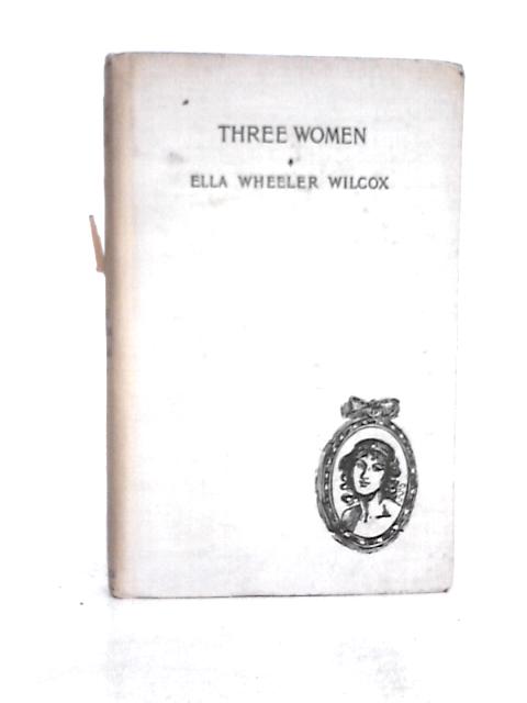 Three Women By Ella Wheeler Wilcox