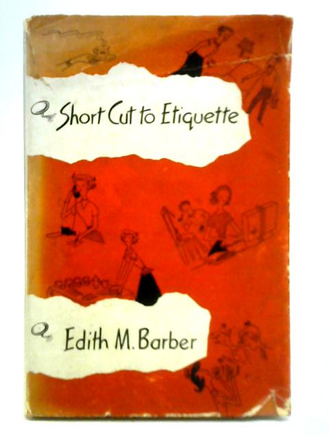 Short Cut to Etiquette By Edith M. Barber