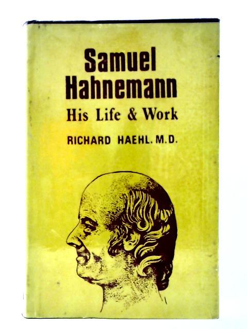 Samuel Hahnemann; His Life and Work Volumen II By Richard Haehl