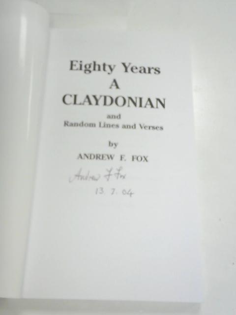 Eighty Years a Claydonian and Random Lines and Verses von Andrew F. Fox