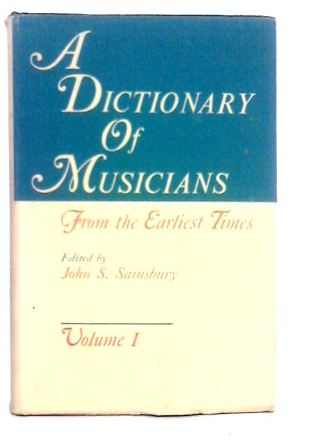 A Dictionary of Musicians From the Earliest Times Volume I By J.Sainsbury