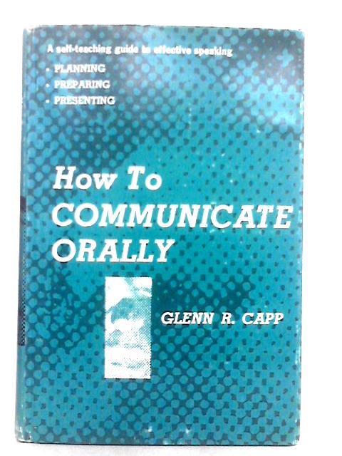 How to Communicate Orally By Glenn Richard Capp