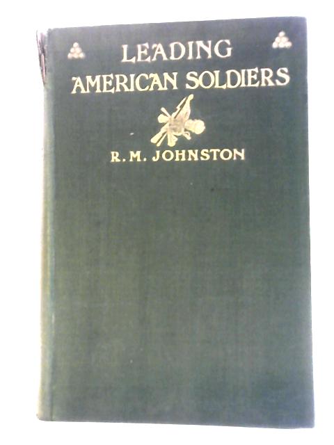 Leading American Soldiers By Robert M Johnston