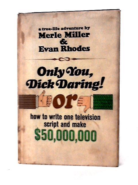 Only You, Dick Daring von Merle Miller & Evan Rhodes