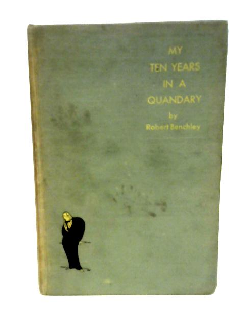 My Ten Years in a Quandary and How They Grew By Robert Benchley