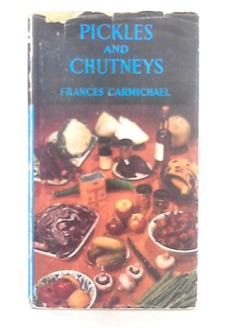 Pickles and Chutneys: How to Make Them von Frances Carmichael