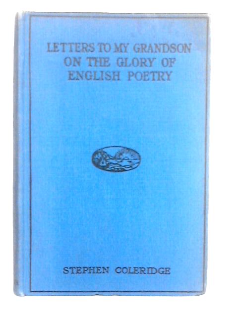 Letters to My Grandson on the Glory of English Prose By Stephen Coleridge