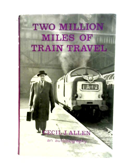 Two Million Miles of Train Travel von Cecil John Allen