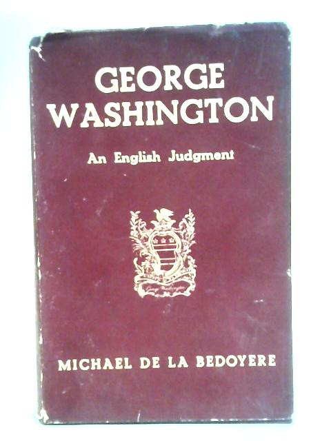 George Washington: An English Judgment By Michael De la Bedoyere