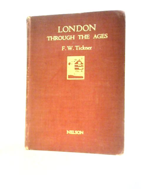 London Through The Ages par F W.Tickner