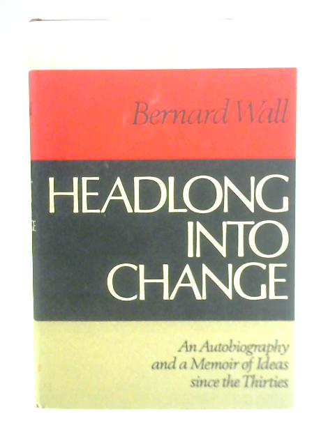 Headlong into Change von Bernard Wall