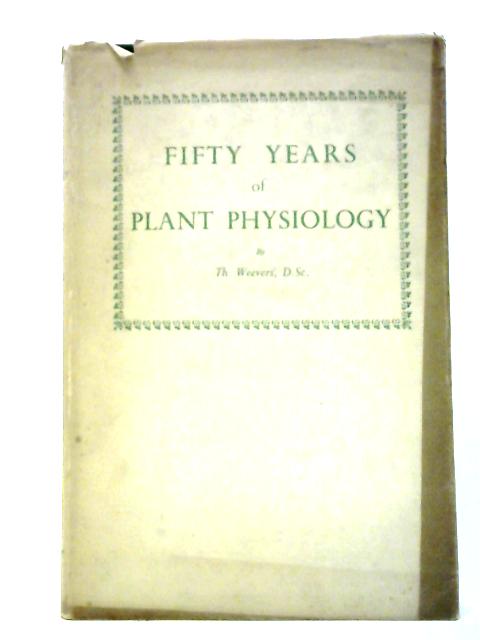 Fifty Years of Plant Physiology By Th. Weevers