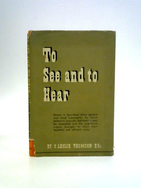 To See and to Hear By C. Leslie Thomson