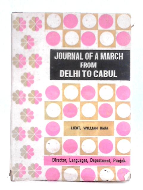 Journal of a March from Delhi to Peshawur, and from Thence to Cabul By William Barr
