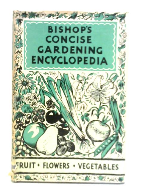 Bishop's Concise Garden Encyclopedia By Bernard W. Bishop